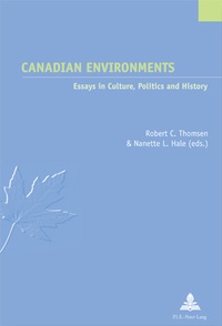 Robert c. Thomsen et Nanette l. Hale - Canadian Environments - Essays in Culture, Politics and History.