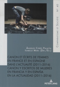 María Ángeles Ciprés Palacín et Isabelle Marc - Canon et écrits de femmes en France et en Espagne dans l'actualité (2011-2016) - Canon y escritos de mujeres en Francia y en España en la actualidad (2011-2016).