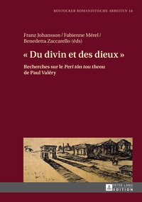 Franz Johansson et Fabienne Mérel - « Du divin et des dieux » - Recherches sur le Peri tôn tou theou de Paul Valéry".