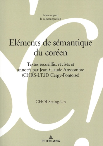 Eléments de sémantique du coréen. Textes recueillis, révisés et annotés par Jean-Claude Anscombre (CNRS-LT2D Cergy-Pontoise)