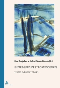 Marc Quaghebeur et Judyta Zbierska-moscicka - Entre belgitude et postmodernité - Textes, thèmes et styles.