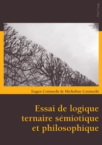 Eugen Cosinschi et Micheline Cosinschi-meunier - Essai de logique ternaire sémiotique et philosophique.