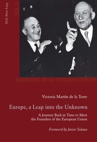 Victoria Martin de la Torre - Europe, a Leap into the Unknown - A Journey Back in Time to Meet the Founders of the European Union.