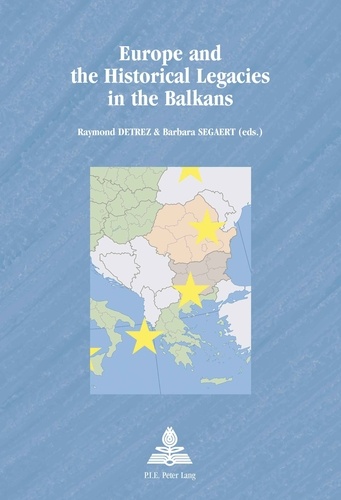 Raymond Detrez et Barbara Segaert - Europe and the Historical Legacies in the Balkans.