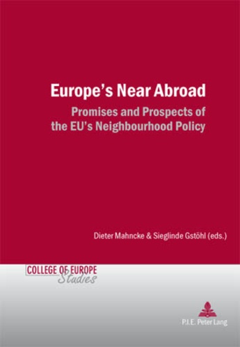 Dieter Mahncke et Sieglinde Gstöhl - Europe’s Near Abroad - Promises and Prospects of the EU’s Neighbourhood Policy.