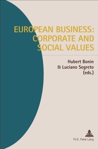 Hubert Bonin et Luciano Segreto - European Business: Corporate and Social Values.