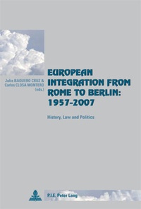 Cruz julio Baquero et Carlos Closa montero - European Integration from Rome to Berlin: 1957-2007 - History, Law and Politics.