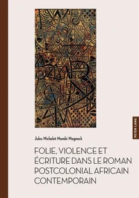 Folie, violence et écriture dans le roman postcolonial africain contemporain
