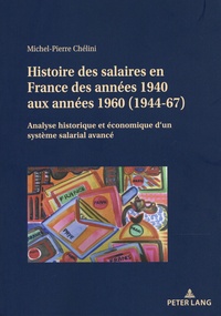 Michel-Pierre Chélini - Histoire des salaires en France des années 1940 aux années 1960 (1944-1967) - Analyse historique et économique d'un système salarial avancé.