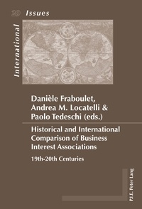 Danièle Fraboulet-rousselier et Andrea maria Locatelli - Historical and International Comparison of Business Interest Associations - 19th-20th Centuries.
