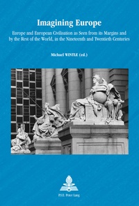Michael Wintle - Imagining Europe - Europe and European Civilisation as Seen from its Margins and by the Rest of the World, in the Nineteenth and Twentieth Centuries.