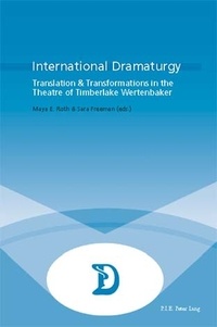 Maya e. Roth et Sara Freeman - International Dramaturgy - Translation & Transformations in the Theatre of Timberlake Wertenbaker.