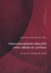 Joëlle Droux et Rita Hofstetter - Internationalismes éducatifs entre débats et combats (fin du 19e - premier 20e siècle).