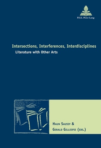 Haun Saussy et Gérald Gillespie - Intersections, Interferences, Interdisciplines - Literature with Other Arts.
