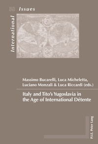 Massimo Bucarelli et Luca Micheletta - Italy and Tito’s Yugoslavia in the Age of International Détente.