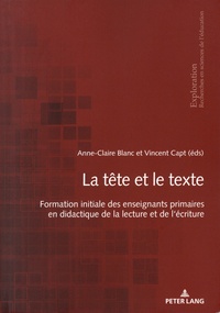Anne-Claire Blanc et Vincent Capt - La tête et le texte - Formation initiale des enseignants primaires en didactique de la lecture et de l'écriture.