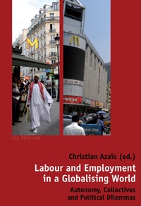 Christian Azaïs - Labour and Employment in a Globalising World - Autonomy, Collectives and Political Dilemmas.