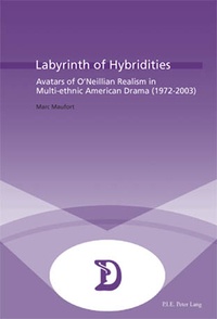 Marc Maufort - Labyrinth of Hybridities - Avatars of O’Neillian Realism in Multi-ethnic American Drama (1972-2003).