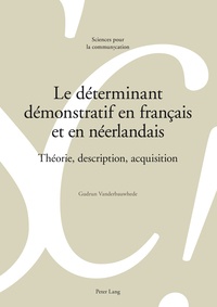 Gudrun Vanderbauwhede - Le déterminant démonstratif en français et en néerlandais - Théorie, description, acquisition.