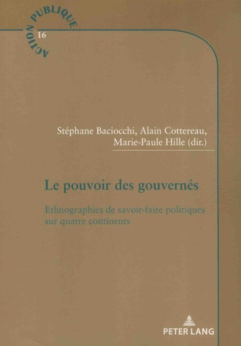 Stéphane Baciocchi et Alain Cottereau - Le pouvoir des gouvernés - Ethnographies de savoir-faire politiques sur quatre continents.