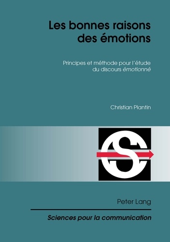 Christian Plantin - Les bonnes raisons des émotions - Principes et méthode pour l'étude du discours émotionné.
