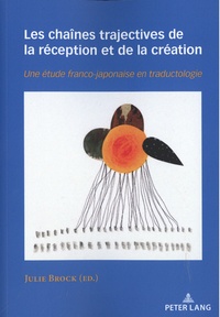 Julie Brock - Les chaînes trajectives de la réception et de la création - Une étude franco-japonaise en traductologie.