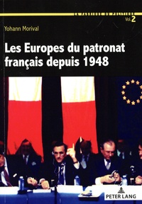 Yohann Morival - Les Europes du patronat français depuis 1948.