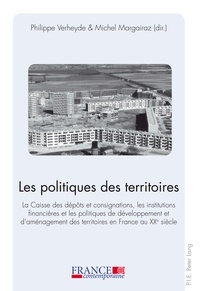 Philippe Verheyde et Michel Margairaz - Les politiques des territoires - La Caisse des dépôts et consignations, les institutions financières et les politiques de développement et d’aménagement des territoires en France au XX e  siècle.