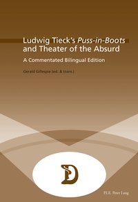 Gérald Gillespie - Ludwig Tieck’s Puss-in-Boots" and Theater of the Absurd" - A Commentated Bilingual Edition.