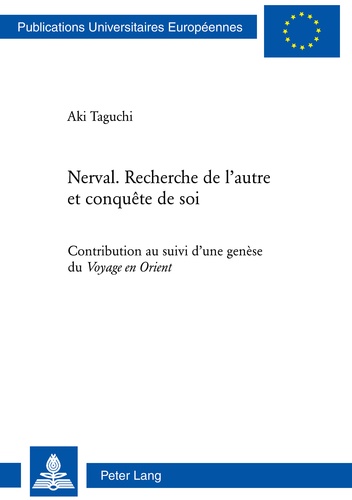 Aki Taguchi - Nerval, recherche de l'autre et conquête de soi - Contribution au suivi d'une genèse du Voyage en Orient.