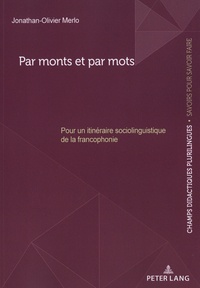 Jonathan-Olivier Merlo - Par monts et par mots - Pour un itinéraire sociolinguistique de la francophonie.