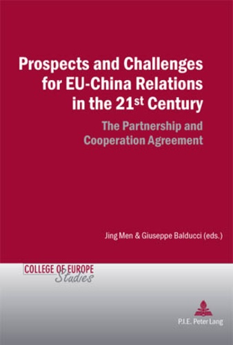 Jing Men et Giuseppe Balducci - Prospects and Challenges for EU-China Relations in the 21st Century - The Partnership and Cooperation Agreement.