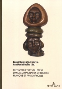 Leonor Lourenço de Abreu et Ana Maria Bicalho - Reconstructions du Brésil dans les imaginaires littéraires français et francophones.