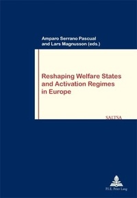Pascual amparo Serrano et Lars Magnusson - Reshaping Welfare States and Activation Regimes in Europe.