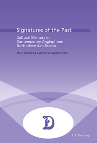 Marc Maufort et Caroline De wagter - Signatures of the Past - Cultural Memory in Contemporary Anglophone North American Drama.