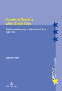 Lorenzo Ferrari - Sometimes Speaking with a Single Voice - The European Community as an International Actor, 1969–1979.