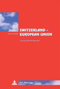 René Schwok - Switzerland – European Union - An Impossible Membership?- Translated from French by Lisa Godin-Roger.