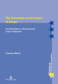 Francesco Marchi - The Convention on the Future of Europe - How States Behave in a New Institutional Context of Negotiation.