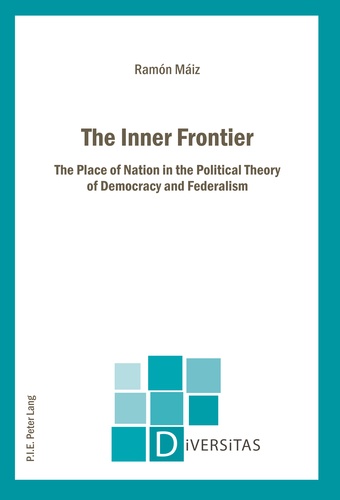Ramon Maiz - The Inner Frontier - The Place of Nation in the Political Theory of Democracy and Federalism.
