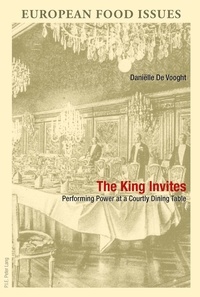 Vooght daniëlle De - The King Invites - Performing Power at a Courtly Dining Table.