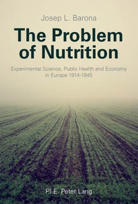 Vilar josep lluis Barona - The Problem of Nutrition - Experimental Science, Public Health and Economy in Europe 1914-1945.