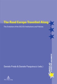 Daniela Preda et Daniele Pasquinucci - The Road Europe Travelled Along - The Evolution of the EEC/EU Institutions and Policies.