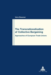 Vera Glassner - The Transnationalisation of Collective Bargaining - Approaches of European Trade Unions.