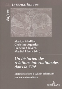 Marion Aballéa et Christine Aquatias - Un historien des relations internationales dans la Cité - Mélanges offerts à Sylvain Schirmann par ses anciens élèves.