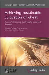 Peter Langridge - Achieving sustainable cultivation of wheat - Volume 1, Breeding, quality traits, pests and diseases.