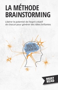Peter Lanore - La méthode brainstorming - Libérer le potentiel de l'esprit créatif de chacun pour générer des idées brillantes.