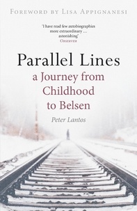 Peter Lantos et Lisa Appignanesi - Parallel Lines - A Journey from Childhood to Belsen.