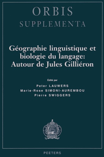 Peter Lauwers et Marie-Rose Simoni-Aurembou - Géographie linguistique et biologie du langage : autour de Jules Gilliéron.