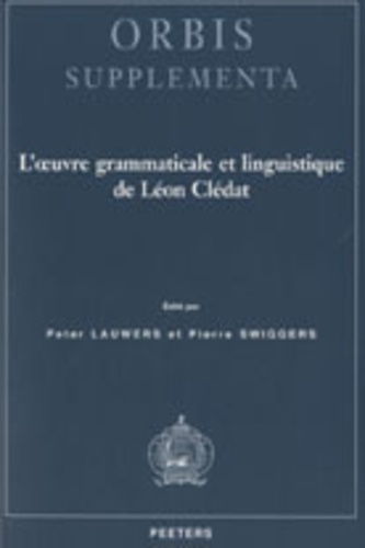 Peter Lauwers et Pierre Swiggers - L'oeuvre grammaticale et linguistique de Léon Clédat.