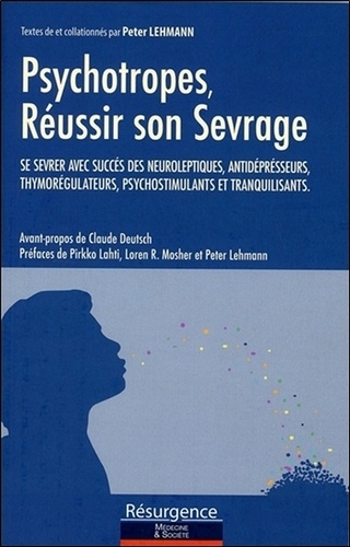 Peter Lehmann - Psychotropes, réussir son sevrage - Se sevrer avec succès des neuroleptiques, antidépresseurs, thymorégulateurs, psychostimulants et tranquilisants.